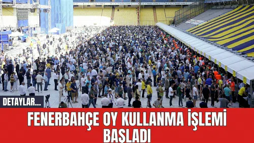 Fenerbahçe Oy Kullanma İşlemi Başladı