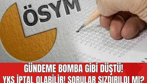 Gündeme Bomba Gibi Düştü! YKS İptal Olabilir! Sorular Sızdırıldı mı?