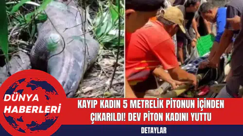 Kayıp kadın 5 metrelik pitonun içinden çıkarıldı! Dev piton kadını yuttu