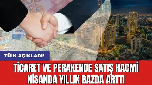 Ticaret ve perakende satış hacmi nisanda yıllık bazda arttı