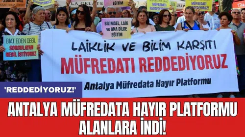 Antalya Müfredata Hayır Platformu alanlara indi! 'Reddediyoruz!'