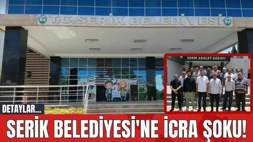Serik Belediyesi'ne İcra Şoku!