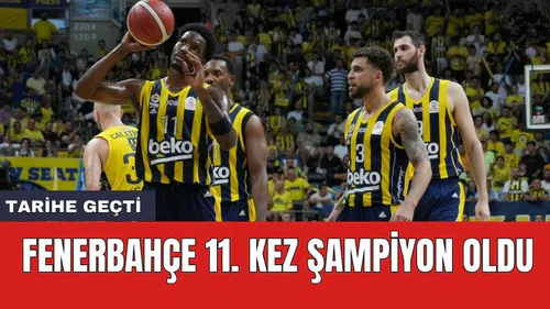 Fenerbahçe 11. kez şampiyon oldu