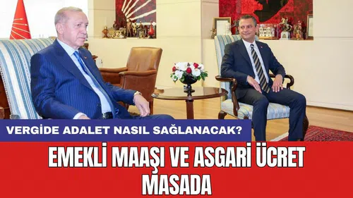 Emekli maaşı ve asgari ücret masada: Vergide adalet nasıl sağlanacak?