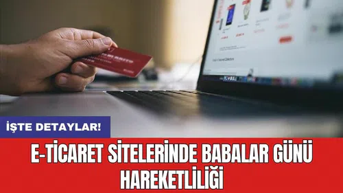 E-Ticaret sitelerinde Babalar Günü hareketliliği