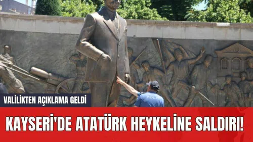 Kayseri'de Atatürk Heykeline Saldırı! Valilikten Açıklama Geldi