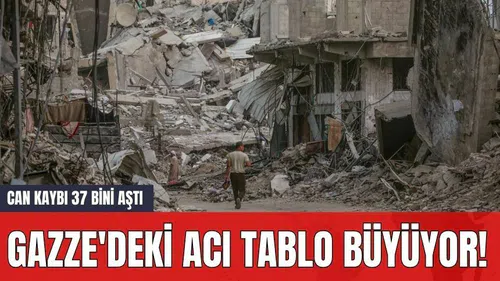 Gazze'deki acı tablo büyüyor! Can kaybı 37 bini aştı
