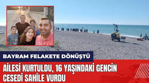 Tatil felakete dönüştü! Ailesi kurtuldu 16 yaşındaki gencin ces*di sahile vurdu