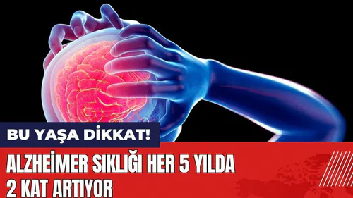 Alzheimer sıklığı her 5 yılda 2 kat artıyor
