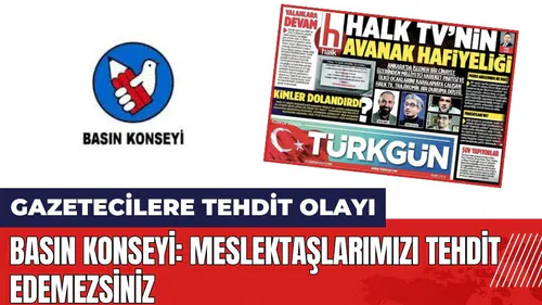 Basın Konseyi: Meslektaşlarımızı tehdit edemezsiniz