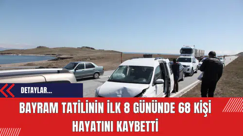 Bayram Tatilinin ilk 8 Gününde 68 Kişi Hayatını Kaybetti