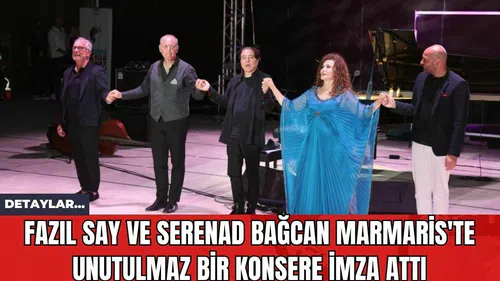 Fazıl Say ve Serenad Bağcan Marmaris'te Unutulmaz Bir Konsere İmza Attı