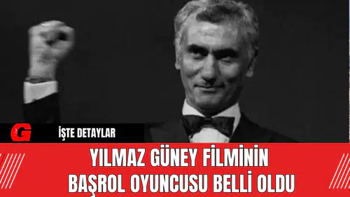 Yılmaz Güney Filminin Başrol Oyuncusu Belli Oldu