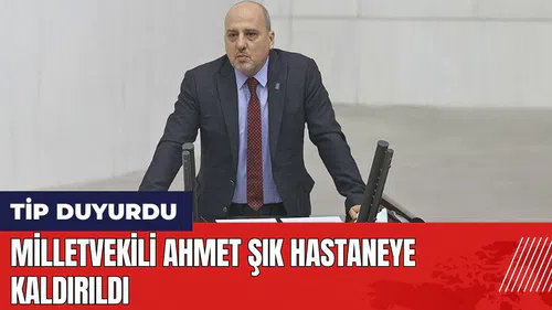TİP Milletvekili Ahmet Şık hastaneye kaldırıldı