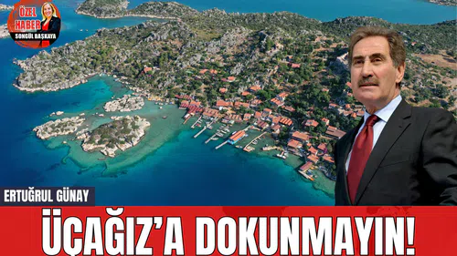 Ertuğrul Günay: Üçağız’a dokunmayın