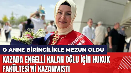 Kazada engelli kalan oğlu için Hukuk Fakültesi'ni kazanmıştı! O anne birincilikle mezun oldu