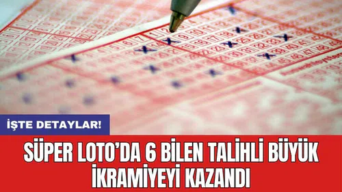 Süper Loto’da 6 bilen talihli büyük ikramiyeyi kazandı