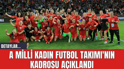 A Milli Kadın Futbol Takımı'nın Kadrosu Açıklandı
