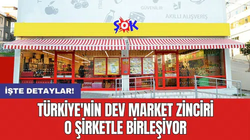Türkiye'nin dev market zinciri o şirketle birleşiyor