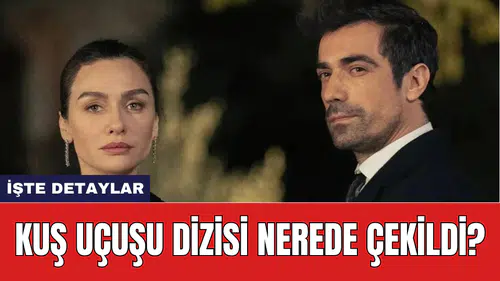 Kuş Uçuşu dizisi nerede çekildi?