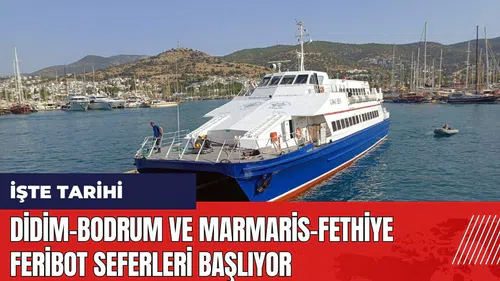 Didim-Bodrum ve Marmaris-Fethiye feribot seferleri başlıyor