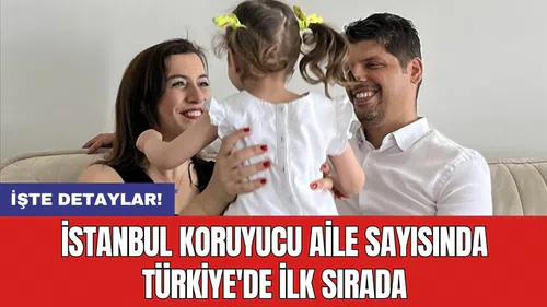 İstanbul koruyucu aile sayısında Türkiye'de ilk sırada