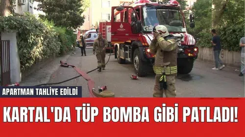 Kartal'da Tüp Bomba Gibi Patladı! Apartman Tahliye Edildi