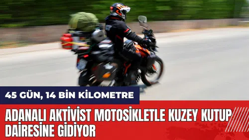 Adanalı aktivist motosikletle kuzey kutup dairesine gidiyor