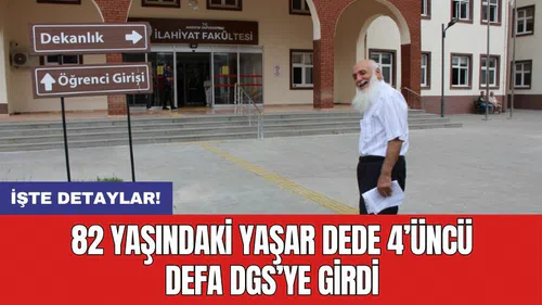 82 yaşındaki Yaşar dede 4’üncü defa DGS’ye girdi