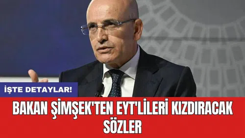 Bakan Şimşek'ten EYT'lileri kızdıracak sözler