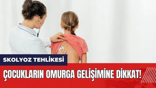 Çocukların omurga gelişimine dikkat: Skolyoz tehlikesi