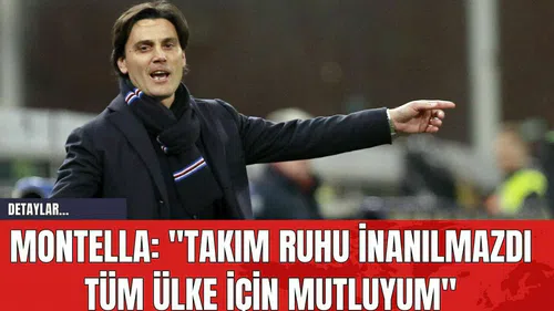 Montella: "Takım Ruhu İnanılmazdı Tüm Ülke İçin Mutluyum"