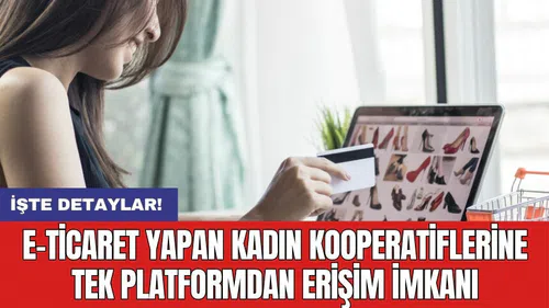 E-ticaret yapan kadın kooperatiflerine tek platformdan erişim imkanı