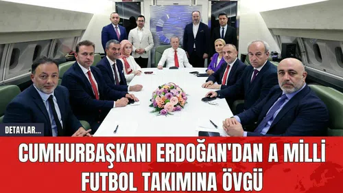 Cumhurbaşkanı Erdoğan'dan A Milli Futbol Takımına Övgü