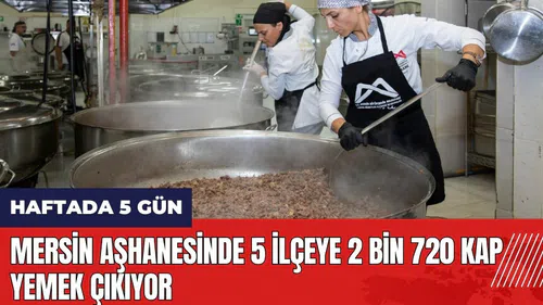 Mersin aşhanesinde 5 ilçeye 2 bin 720 kap yemek çıkıyor