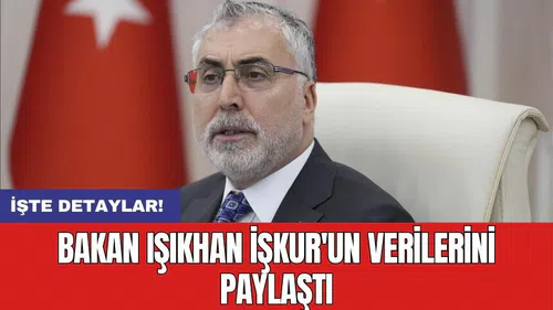 Bakan Işıkhan İŞKUR'un verilerini paylaştı