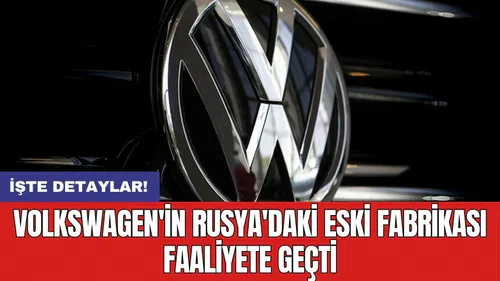 Volkswagen'in Rusya'daki eski fabrikası faaliyete geçti
