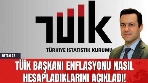 TÜİK Başkanı Enflasyonu Nasıl Hesapladıklarını Açıkladı!