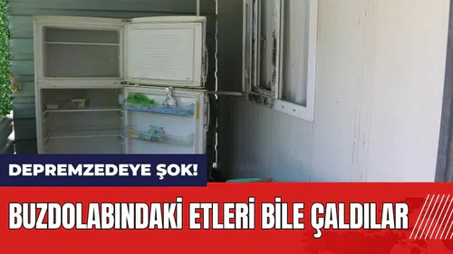 Hatay'da depremzedeye şok! Buzdolabındaki etleri bile çaldılar