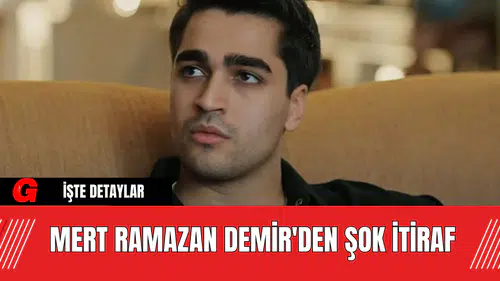 Mert Ramazan Demir'den Şok İtiraf