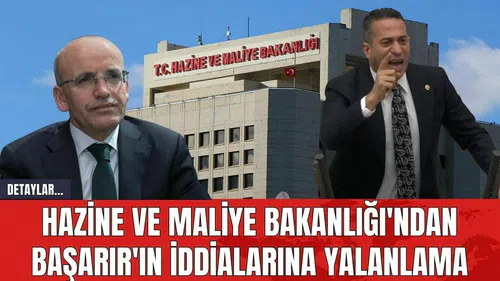 Hazine ve Maliye Bakanlığı'ndan Başarır'ın İddialarına Yalanlama