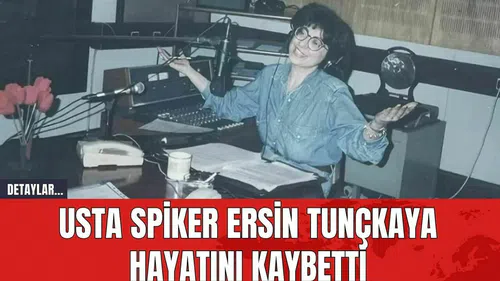 Usta Spiker Ersin Tunçkaya Hayatını Kaybetti