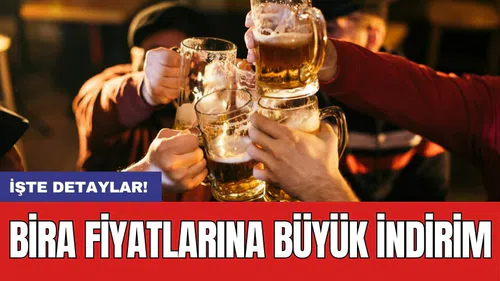 Bira fiyatlarına büyük indirim