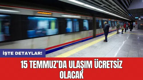 15 Temmuz’da ulaşım ücretsiz olacak
