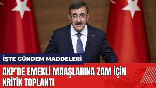 AKP'de emekli maaşlarına zam için kritik toplantı