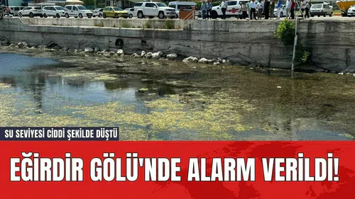 Eğirdir Gölü'nde Alarm Verildi! Su Seviyesi Ciddi Şekilde Düştü