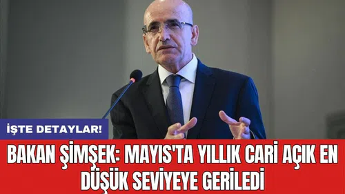 Bakan Şimşek: Mayıs'ta yıllık cari açık en düşük seviyeye geriledi