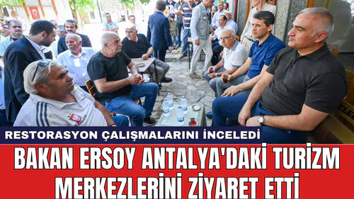 Bakan Ersoy Antalya'daki turizm merkezlerini ziyaret etti