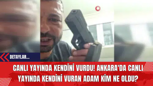 Canlı Yayında Kendini Vurdu! Ankara'da Canlı Yayında Kendini Vuran Adam Kim Ne Oldu?