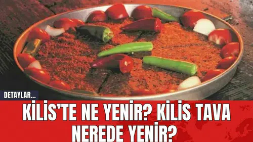 Kilis’te ne yenir? Kilis Tava nerede yenir?